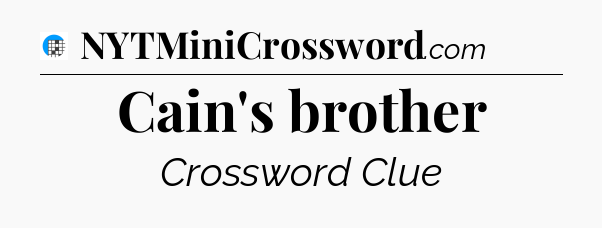 Cain's brother Crossword Clue