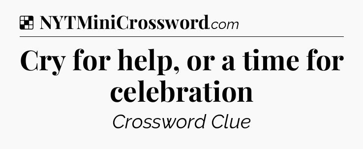 Solution: Cry for help, or a time for celebration - NYT Crossword