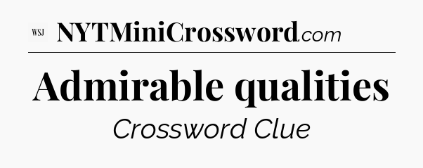 Admirable qualities - WSJ Crossword
