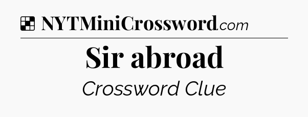 Solution: Sir abroad - NYT Crossword