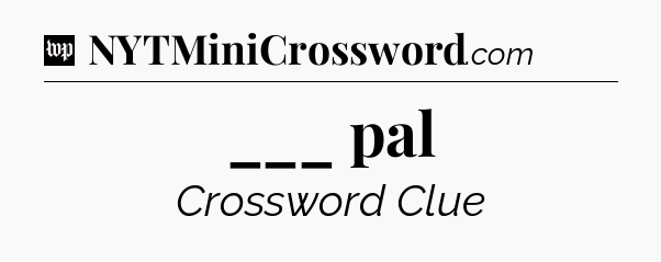 ___ pal Crossword Clue