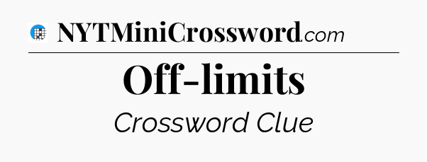 Off-limits Crossword Clue