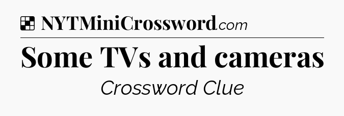 Solution: Some TVs and cameras - NYT Crossword