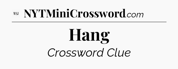 Hang - WSJ Crossword