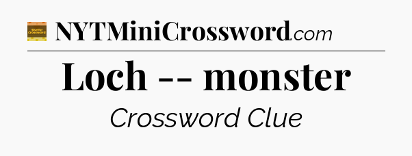 Loch -- monster crossword clue Eugene Sheffer
