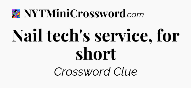 Nail tech's service, for short Crossword Clue