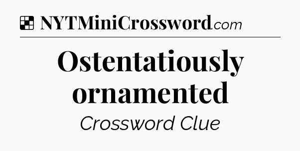 Solution: Ostentatiously ornamented - NYT Crossword
