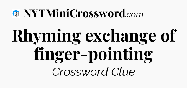 Rhyming exchange of finger-pointing Crossword Clue