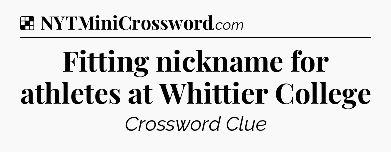 Solution: Fitting nickname for athletes at Whittier College - NYT Crossword