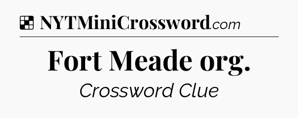 Solution: Fort Meade org - NYT Crossword
