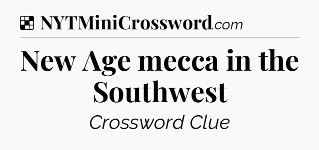 Solution: New Age mecca in the Southwest - NYT Crossword