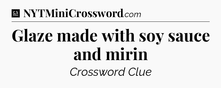 Glaze made with soy sauce and mirin - LA Times Crossword