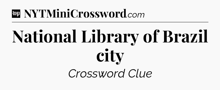 National Library of Brazil city Crossword Clue