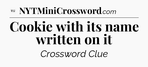 Cookie with its name written on it - WSJ Crossword