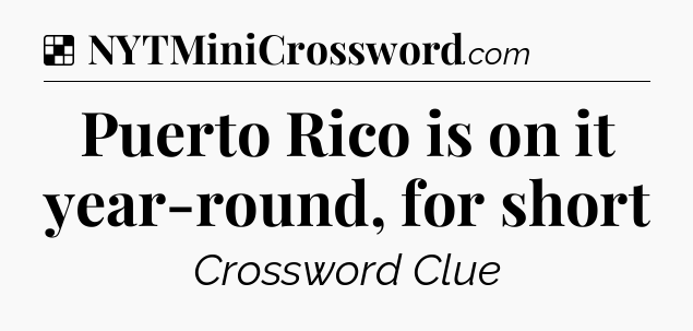 Solution: Puerto Rico is on it year-round, for short - NYT Crossword