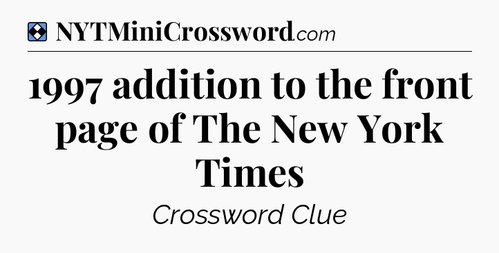 Solution: 1997 addition to the front page of The New York Times - NYT Mini Crossword