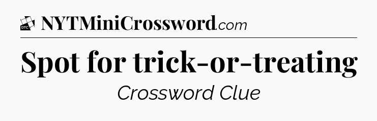 Spot for trick-or-treating - Daily Themed Classic Crossword