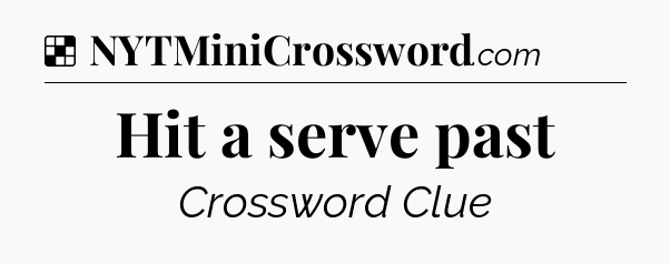 Solution: Hit a serve past - NYT Crossword