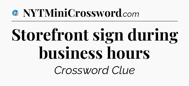 Storefront sign during business hours Crossword Clue