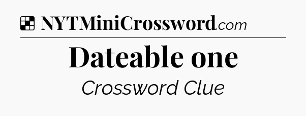 Solution: Dateable one - NYT Crossword