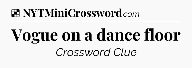 Solution: Vogue on a dance floor - NYT Crossword
