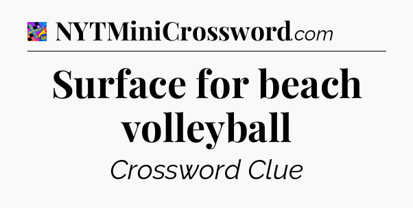 Surface for beach volleyball Crossword Clue