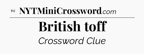 British toff - WSJ Crossword