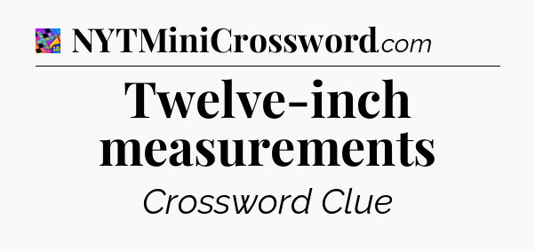 Twelve-inch measurements Crossword Clue