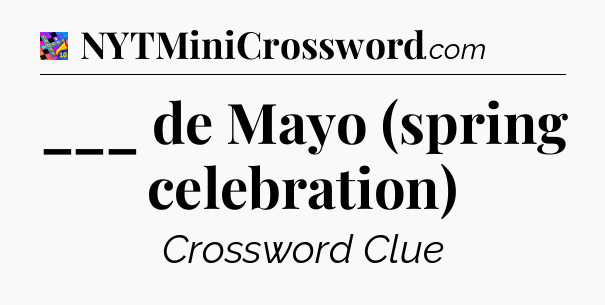 ___ de Mayo (spring celebration) Crossword Clue