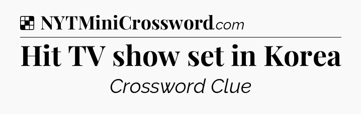Solution: Hit TV show set in Korea - NYT Crossword