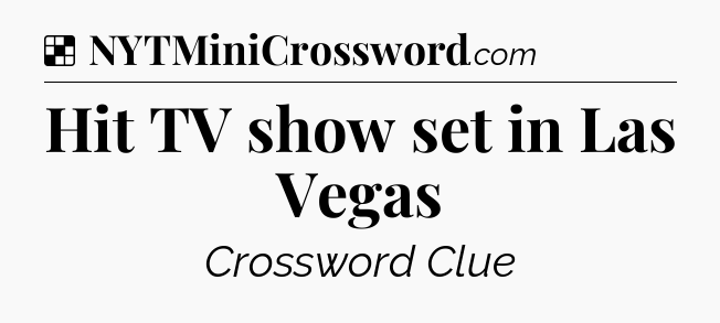 Solution: Hit TV show set in Las Vegas - NYT Crossword