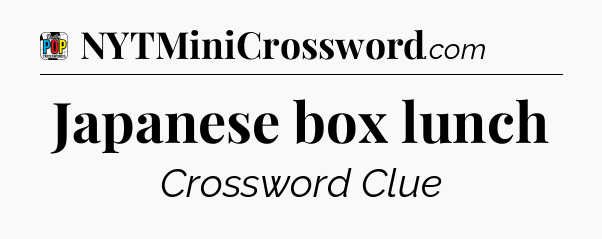 Japanese box lunch Crossword Clue