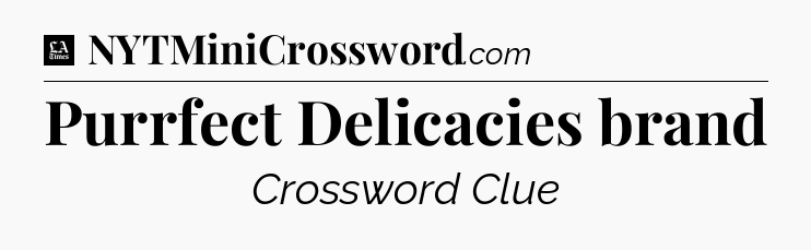 Purrfect Delicacies brand - LA Times Crossword