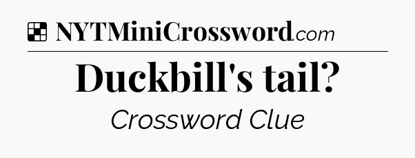 Solution: Duckbill's tail - NYT Crossword