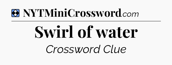 Solution: Swirl of water - NYT Mini Crossword