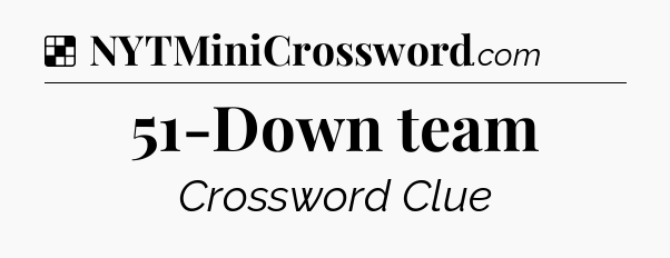 Solution: 51-Down team - NYT Crossword