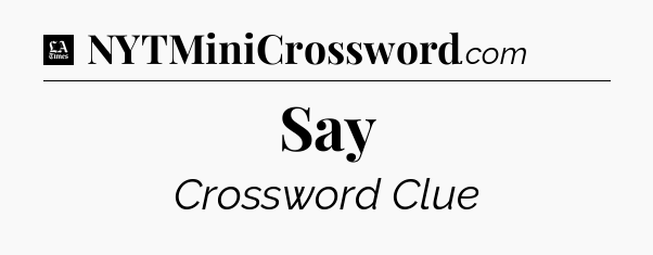 Say - LA Times Crossword