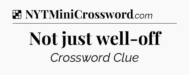 Solution: Not just well-off - NYT Crossword