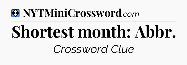 Solution: Shortest month: Abbr - NYT Mini Crossword