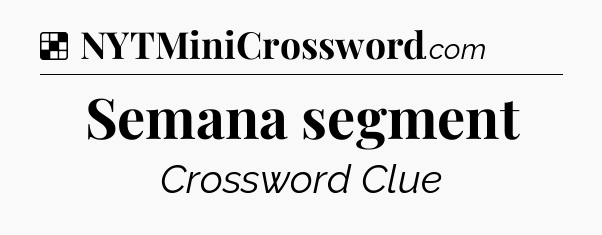Solution: Semana segment - NYT Crossword