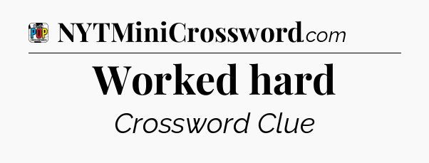 Worked hard Crossword Clue