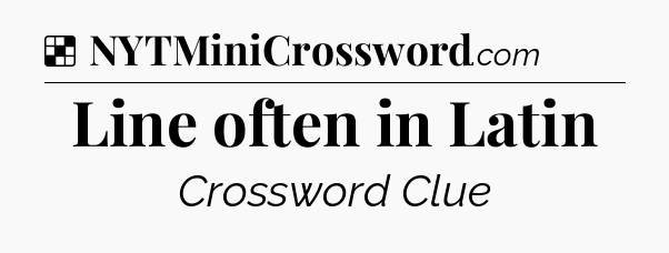 Solution: Line often in Latin - NYT Crossword