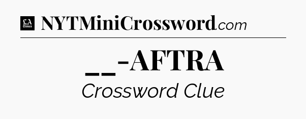__-AFTRA - LA Times Crossword