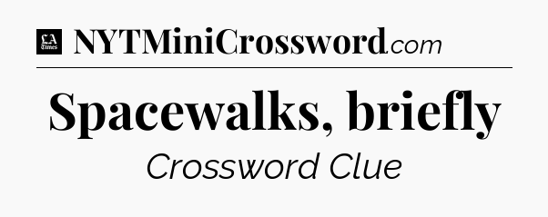 Spacewalks, briefly - LA Times Crossword