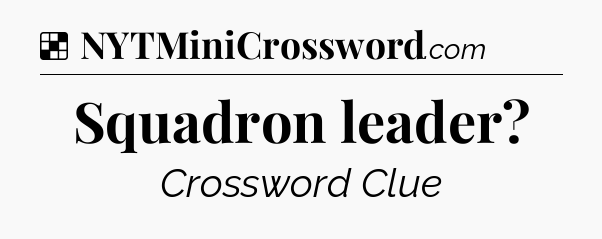 Solution: Squadron leader - NYT Crossword