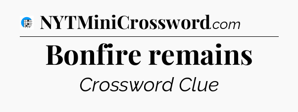 Bonfire remains Crossword Clue