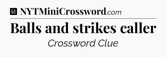 Balls and strikes caller - LA Times Crossword