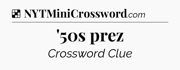 Solution: '50s prez - NYT Crossword
