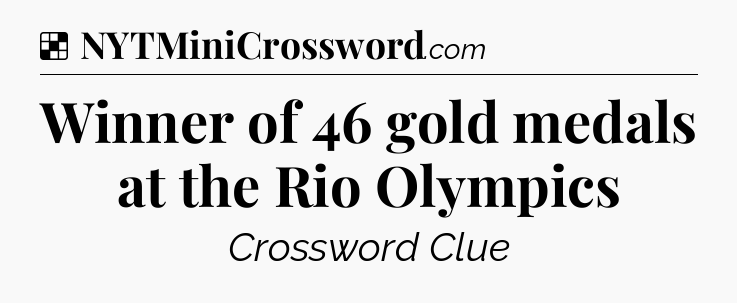 Solution: Winner of 46 gold medals at the Rio Olympics - NYT Crossword