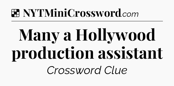 Solution: Many a Hollywood production assistant - NYT Crossword